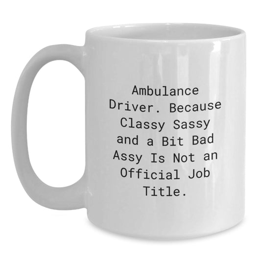 Ambulance Driver Gifts, Funny Quote, White Ceramic Coffee Mug - Gifts for Ambulance Driver Men Friends - Unique Christmas Unique Gifts from Men to Ambulance Driver - Main
