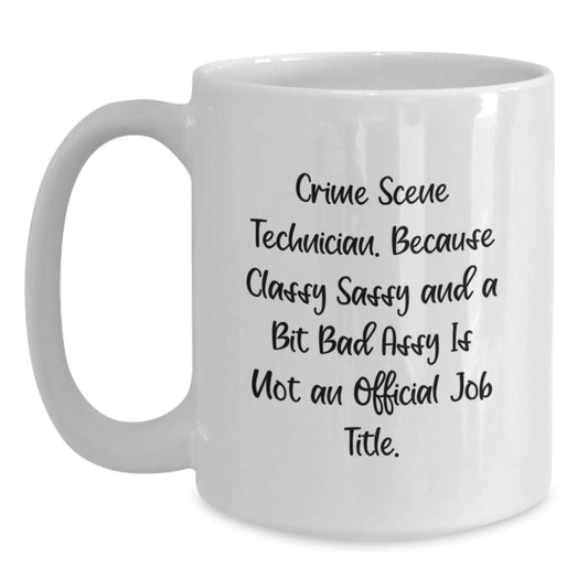 Funny Crime Scene Technician Gifts from Mom, White Coffee Mug for Crime Scene Technician, Because Classy Sassy And A Bit Fearlessy Is Not An Official Job Title, Unique Gifts for Mother's Day - Main