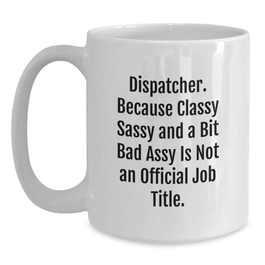 Dispatcher Gifts, Classy Sassy And A Bit Fearlessy White Coffee Mug for Graduation - Funny Quote, 11oz or 15oz Capacity, Ceramic, Microwave and Dishwasher Safe, Gifts from Friends to Dispatcher - Main