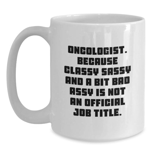 Oncologist White Coffee Mug, Funny Quote - Gifts from Friends, Coworkers, Family to Gifts for Oncologist, Men, Women, Unique Christmas Unique Gifts - Main