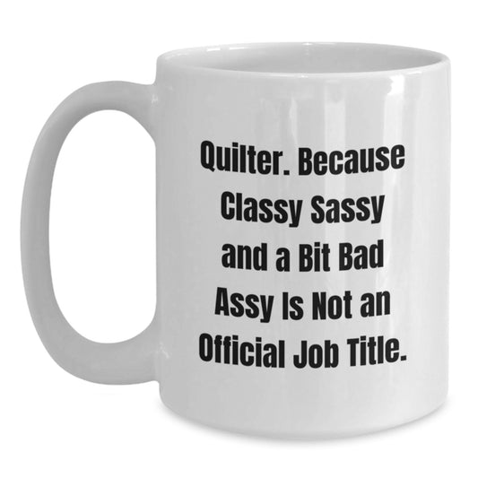 Quilter Gifts from Friends and Family - Funny White Coffee Mug for Graduation, Quilter Quotes, and More! - Main