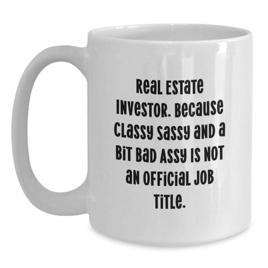 Funny Gifts from Friends for Real Estate Investor, Sassy Christmas Unique Mugs, White Coffee Mug, Because Classy Sassy And A Bit Fearlessy Is Not An Official Job Title. - Main