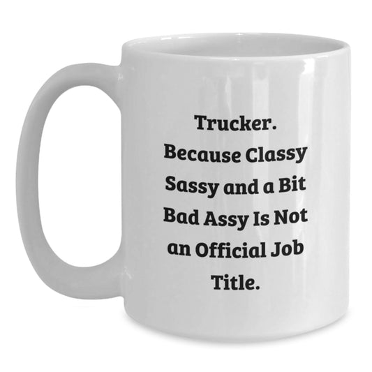 Funny Trucker Gifts for Trucker Friends and Family, White Coffee Mug, Classy Sassy And A Bit Fearlessy Is Not An Official Job Title, Gifts from Friends and Family - Main