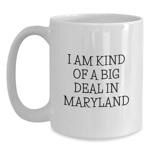 Maryland Gifts from Friends, Funny White Coffee Mug for Birthday in Maryland, 'I Am Kind Of A Prime Selection In Maryland' Quote - Main