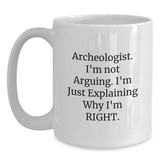 Funny Archeologist Gifts for Mom, Archeologist White Coffee Mug, Explaining Why I'm Right, Gifts from Mom, Gifts for Archeologist - Main