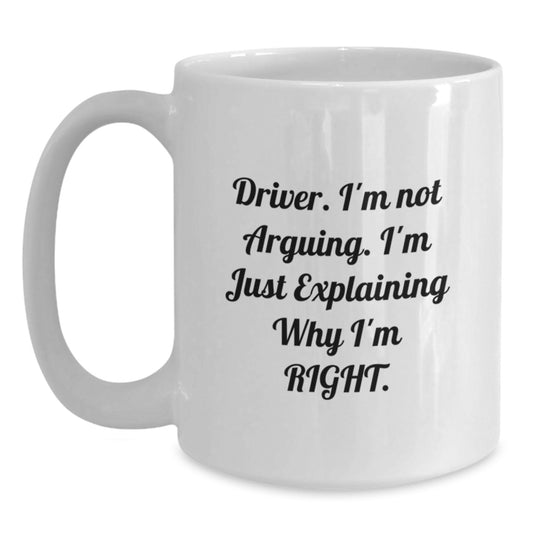 Driver Gift for Him - A Humorous Keepsake Coffee Mug for the Right Man - Main
