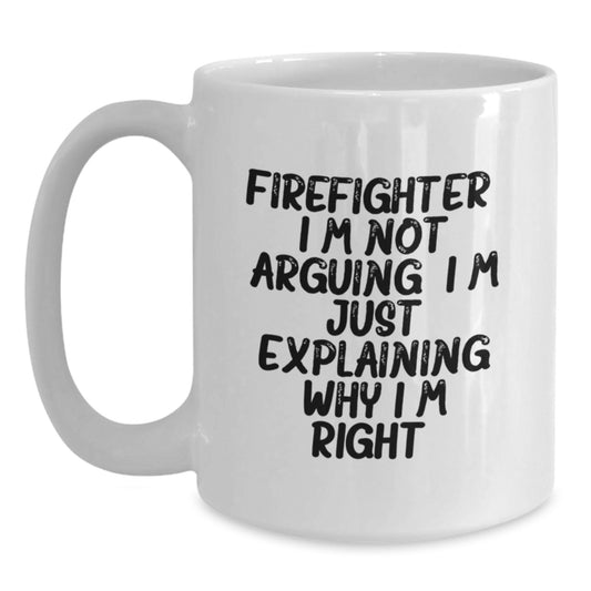 Witty Firefighter Gift for Friends - Novelty Coffee Mug, I'm Right - Main
