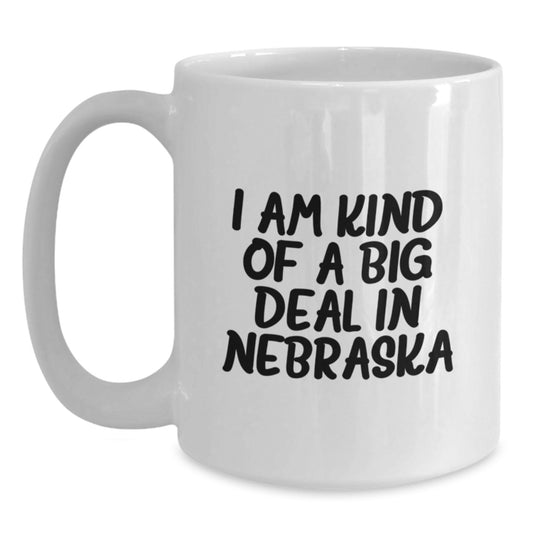 Nebraska Gifts Funny Quote White Coffee Mug 11oz or 15oz Capacity Gifts from Friends and Family in Valentine's - Main
