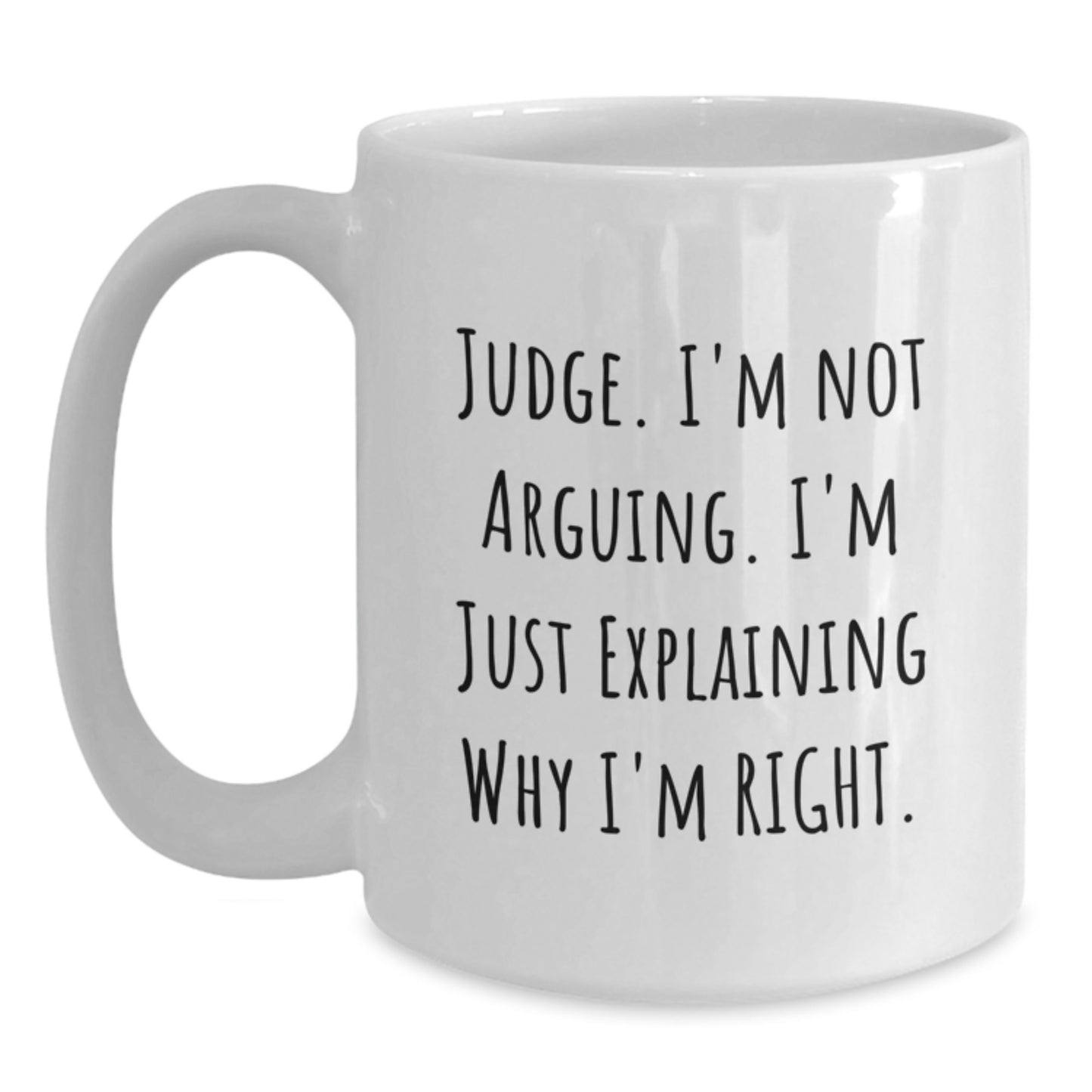 Funny Judge White Coffee Mugs, 'I'm Not Arguing, I'm Just Explaining Why I'm Right', Gifts from Friends for Judge, 11oz or 15oz, Graduation Unique Gifts - Main