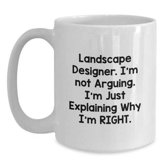 Funny Landscape Designer Humor Gifts from Friends for Men White Coffee Mug, I'm Not Arguing. I'm Just Explaining Why I'm Right., Graduation Unique Gifts - Main