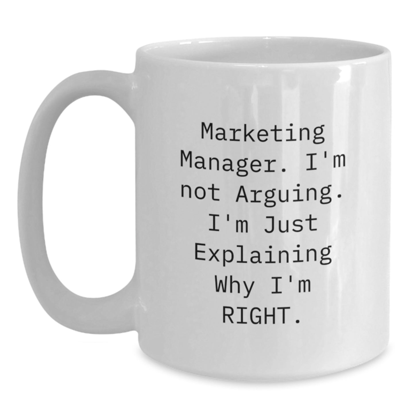Marketing Manager Funny Mugs Gifts from Mom to Daughter for Graduation, White Coffee Mug with 'I'm Not Arguing. I'm Just Explaining Why I'm Right.' Quote - Main