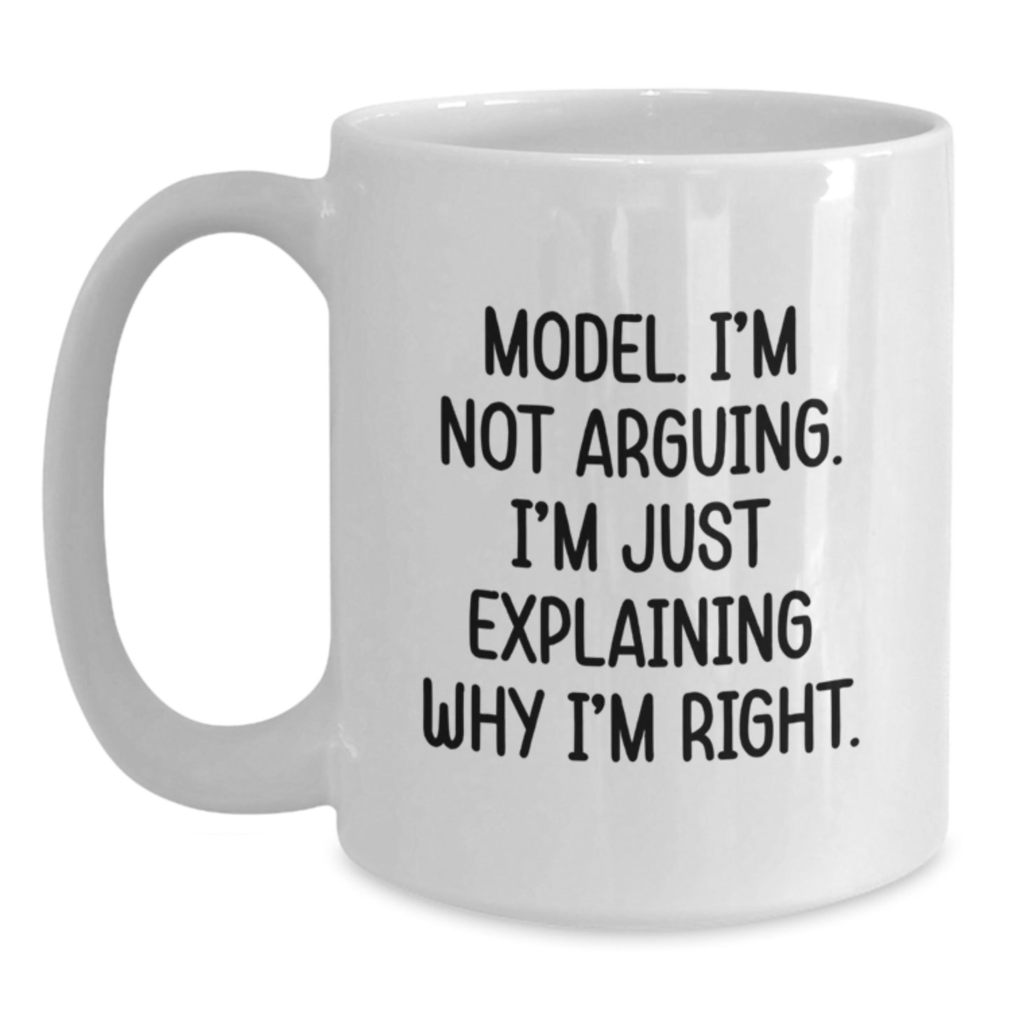 Funny Model White Coffee Mug Gifts for Him from Friends, Unique Graduation Mugs for Model, 'I'm Not Arguing. I'm Just Explaining Why I'm Right.' Quote - Main