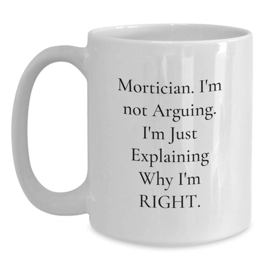 Mortician Funny White Coffee Mug Gifts from Friends to Mortician, Graduation Unique Gifts - Main