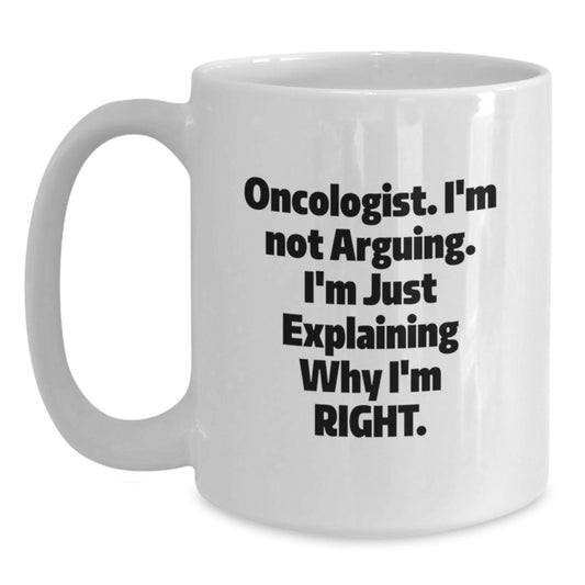 Gifts from Men to Oncologist Mother's Day Unique White Coffee Mugs with Funny Quote I'm Not Arguing I'm Just Explaining Why I'm Right - Main
