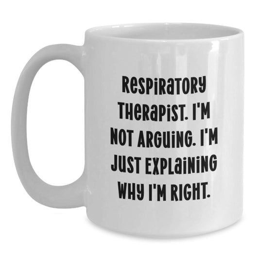 Funny Respiratory Therapist Gifts for Men from Coworkers - 'I'm Not Arguing. I'm Just Explaining Why I'm Right.' White Coffee Mug for Graduation - Main
