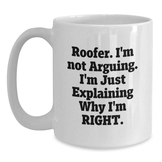 Funny Roofer Gifts from Friends and Family, White Coffee Mug for Roofer, Mother's Day Unique Coffee Mugs with 'I'm Not Arguing' - Main