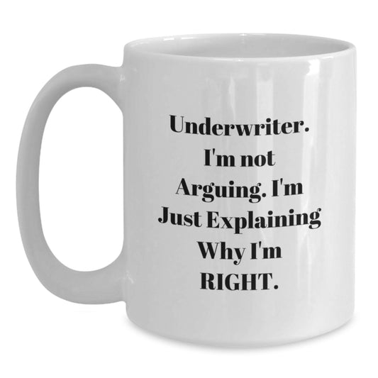 Funny Underwriter Gifts from Friends for Underwriter Men White Coffee Mug, I'm Not Arguing, Explaining Why I'm Right, White Ceramic Graduation Unique - Main