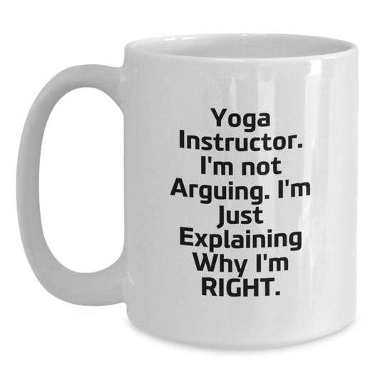 Funny Yoga Instructor Gifts from Friends to Yoga Instructors - White Coffee Mug - 'I'm Not Arguing. I'm Just Explaining Why I'm Right.' for Graduation - Main