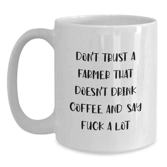 Funny Gifts for Farmer Friends and Family - White Coffee Mug - 'Don't Trust A Farmer That Doesn't Drink Coffee...' - Main