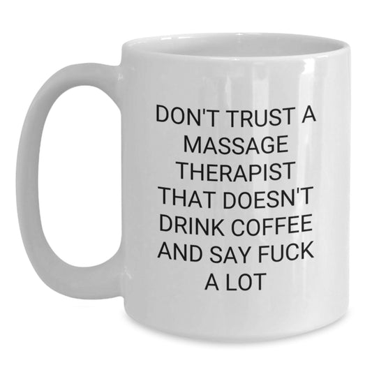 Funny Massage Therapist Gifts White Coffee Mug - Gifts from Men for Massage Therapist Women on Mother's Day - Don't Trust A Massage Therapist That Doesn't Drink Coffee - Main