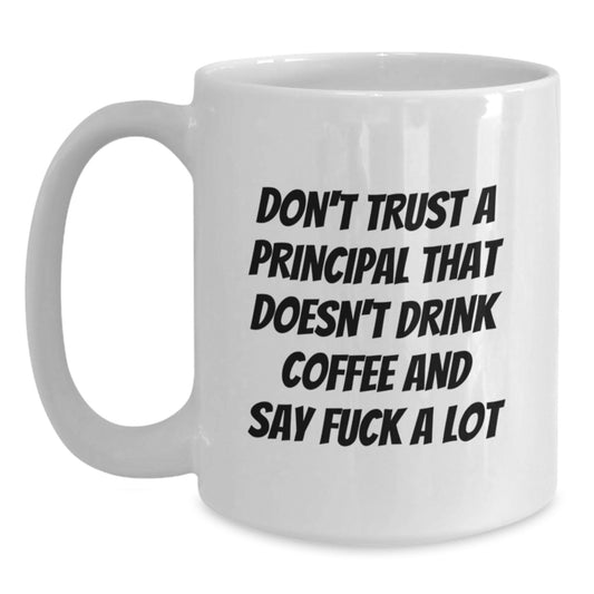 Funny Principal White Coffee Mug Gifts from Family to Say 'Don't Trust A Principal That Doesn't Drink Coffee' and Make Graduation Special - Main