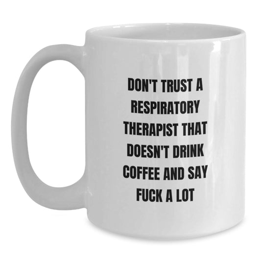 Funny Quote Respiratory Therapist Mug, Unique Gifts for Respiratory Therapists from Friends, White Coffee Mug 11oz or 15oz - Main