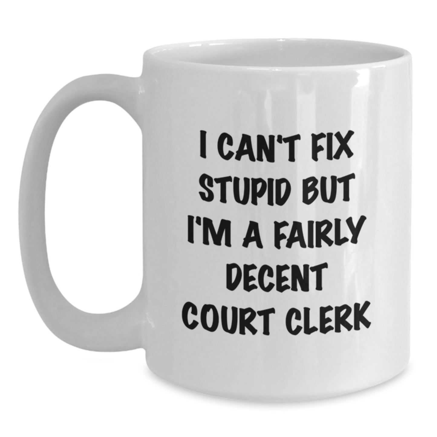 Funny Court Clerk Quote White Coffee Mug, Gifts from Friends to Court Clerk, Unique Graduation Gifts - Main