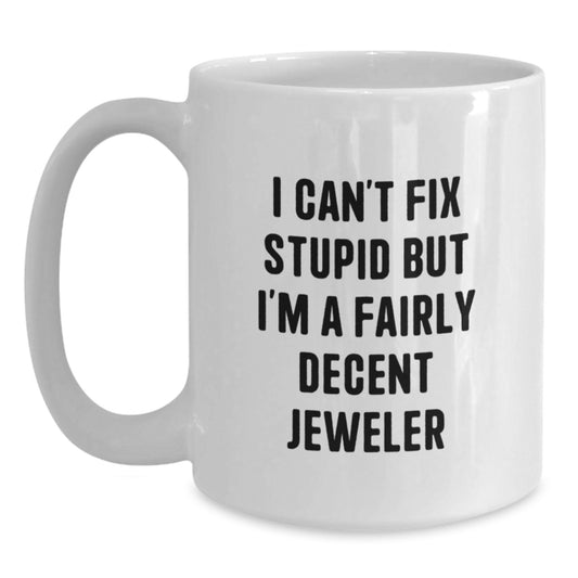 Jeweler Gift for Him - I Can't Fix Stupid, But I'm A Fairly Decent - Main