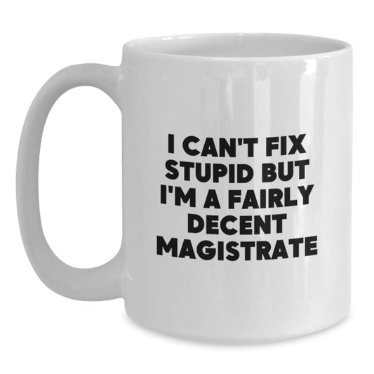 Funny Magistrate Quote Gifts for Men from Friends on Graduation - White Coffee Mug, 11oz or 15oz, Ceramic, Microwave, Dishwasher Safe - Main