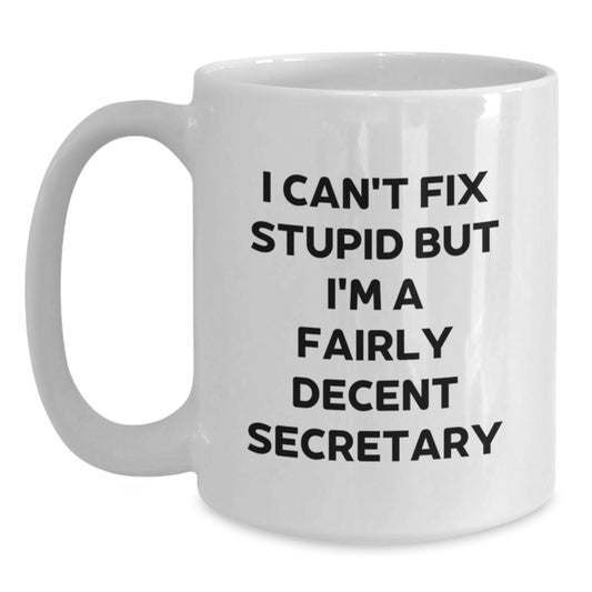 Funny Secretary White Coffee Mug Gifts from Friends to Coworkers for Graduation - I Can't Fix Stupid But I'm A Fairly Decent Secretary - Main