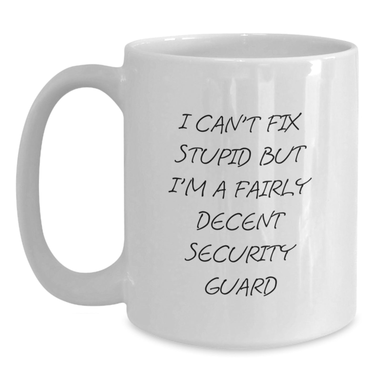 Funny Security Guard Gifts from Friends - 'I Can't Fix Stupid But I'm A Fairly Decent Security Guard' White Coffee Mug for Graduation - Main