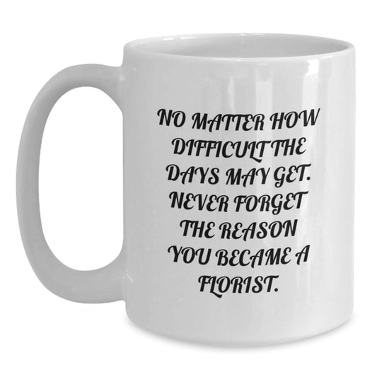 Inspirational Florist Gifts from Friends, Family, or Coworkers - 'No Matter How Difficult...' White Coffee Mug for Graduation - Main