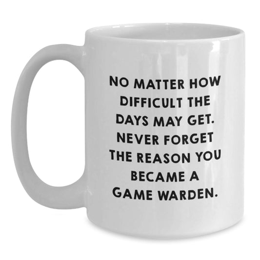 Game Warden Inspirational Mug, No Matter How Difficult, Gifts for Men, Women, or Friends, Graduation Unique Gifts, White Coffee Mug with Quote - Main