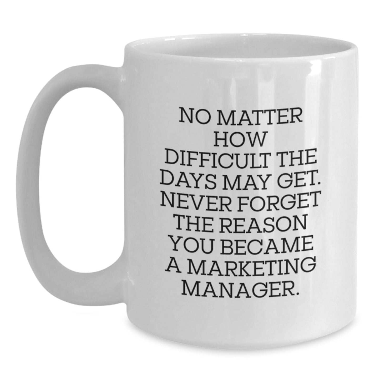 Marketing Manager Mug Gifts from Friends, Funny Inspirational Quote for Birthdays, White Coffee Mug, 11oz or 15oz, Ceramic, Microwave and Dishwasher Safe - Main