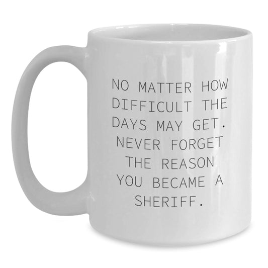 Sheriff Gifts from Family, Sheriff White Coffee Mug with Inspirational Quote, Graduation Unique Gifts for Sheriff Men - Main