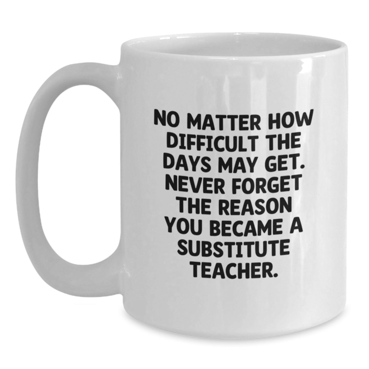 Substitute Teacher Quotes Gifts from Friends and Family, Funny Encouragement White Coffee Mug, Gifts for Substitute Teachers Graduation Unique - Main