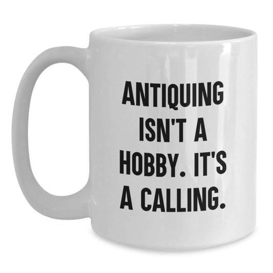 Antiquing Enthusiast's Calling, Funny White Coffee Mug for Antiquing Gifts from Friends, Coworkers, or Family for Graduation - Main