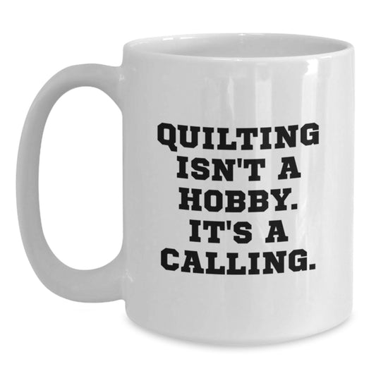 Quilting Enthusiast Gifts from Friends, White Coffee Mug with Funny Quote, Perfect for Valentine's Gifts for Women - Main