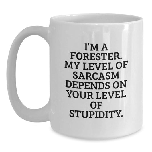 Funny Forester Gifts, Birthday Unique Mug, White Coffee Mug for Forester Enthusiasts, I'm A Forester Sarcasm Level Depends On Your Stupidity - Main