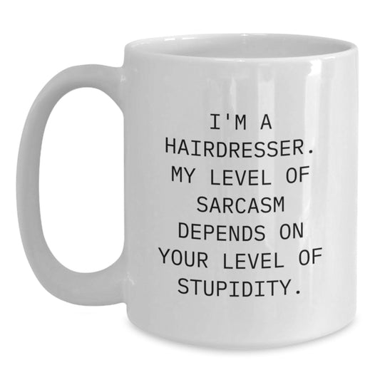 Funny Hairdresser Gifts for Men and Women - White Coffee Mug with I'm A Hairdresser Sarcasm Quote - Valentine's Unique Gifts from Friends or Family - Main