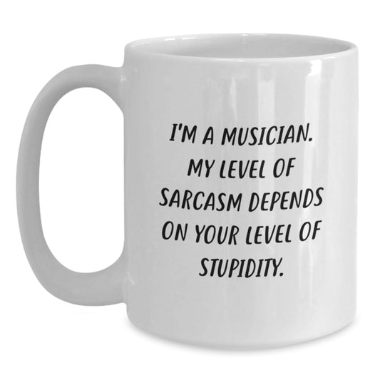 Funny Musician Gifts, Unique White Coffee Mug for Music Lover, Gifts from Friends to Musician, 'I'm A Musician. My Level Of Sarcasm Depends On Your Level Of Stupidity.' - Main