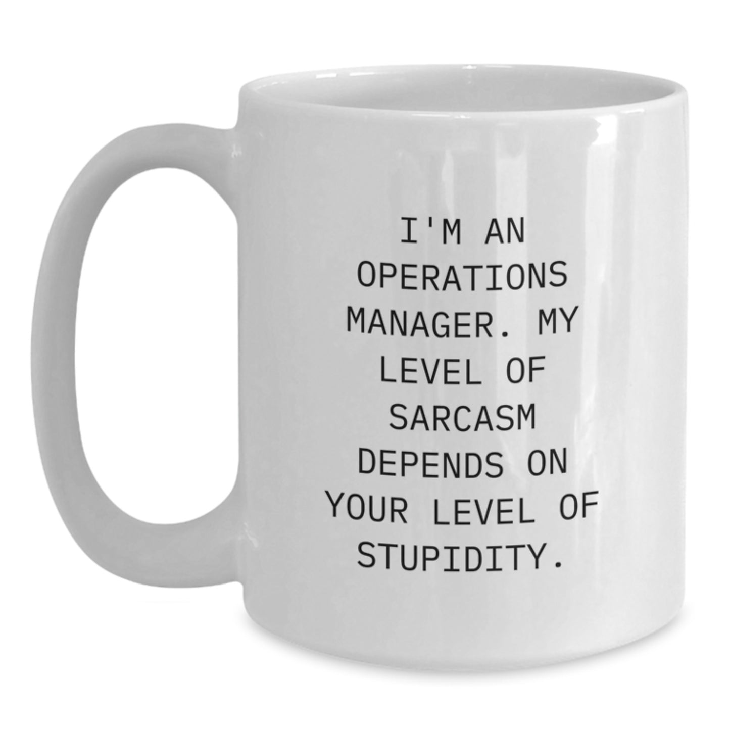 Funny Operations Manager White Coffee Mug, Gifts from Friends for Operations Manager, Birthday Unique Gifts, 'I'm An Operations Manager. My Level Of Sarcasm Depends On Your Level Of Stupidity.' - Main
