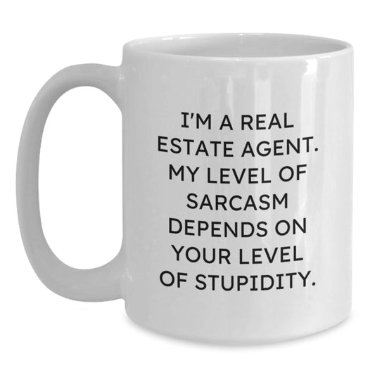 Funny Real Estate Agent Gifts, I'm A Real Estate Agent. My Level Of Sarcasm Depends On Your Level Of Stupidity. White Coffee Mug for Birthday, Gifts from Friends to Real Estate Agent - Main