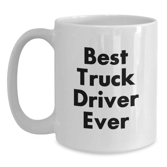 Funny Truck Driver Gifts, Best Truck Driver Ever White Coffee Mug, Unique Christmas Unique Gifts for Men Truck Drivers - Main