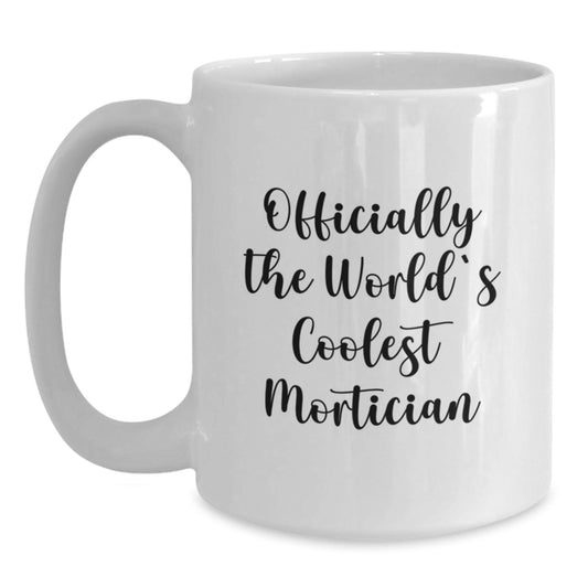 Funny Mortician Gifts, 'Officially The World's Coolest Mortician' White Coffee Mug for Mortician, Graduation Unique Gifts from Friends, Coworkers, or Family, Perfect for Mortician Lovers - Main