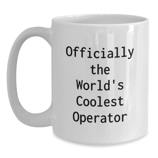 Operator Gifts, Funny White Coffee Mug for Birthday, Gifts from Men to Operator, 'Officially The World's Coolest Operator' - Main