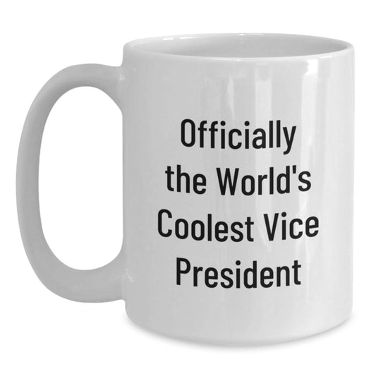 Funny Gifts from Friends for Vice President Unique White Coffee Mugs, Officially The World's Coolest Vice President Quote - Main