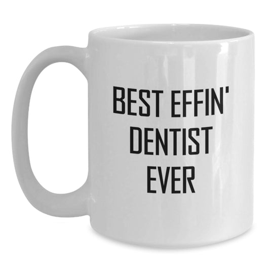 Funny Dentist Quote Gifts for Men from Women, White Coffee Mug, Best Effin' Dentist Ever Christmas Unique Gifts - Main