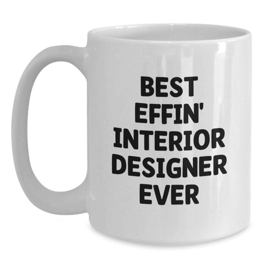 Funny Interior Designer Gifts from Friends, Unique White Coffee Mug for Graduation, Best Effin' Interior Designer Ever - Main