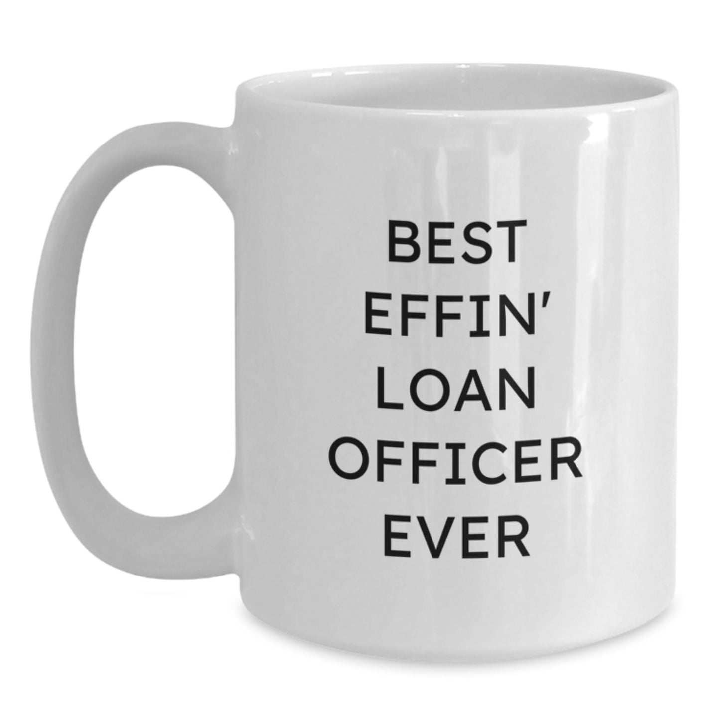Funny Loan Officer Gifts from Friends, Best Effin' Loan Officer Ever White Coffee Mug, Birthday Unique Gifts for Loan Officers - Main